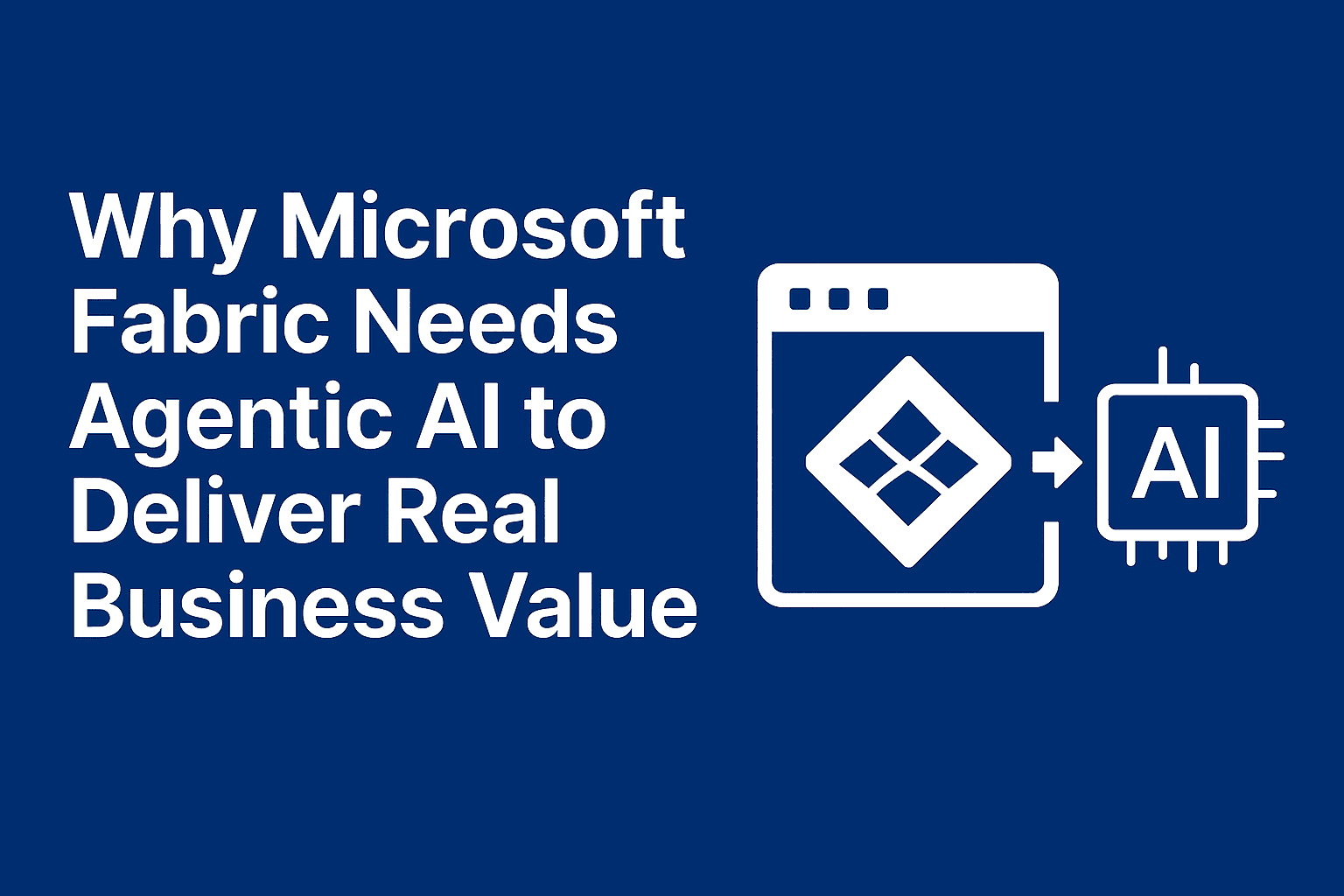Why Microsoft Fabric Needs Agentic AI to Deliver Real Business Value